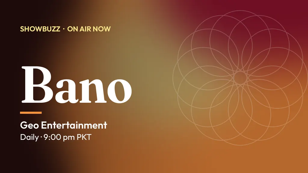 ShowBuzz title card for Bano: Geo Entertainment, Daily · 9:00 pm PKT
