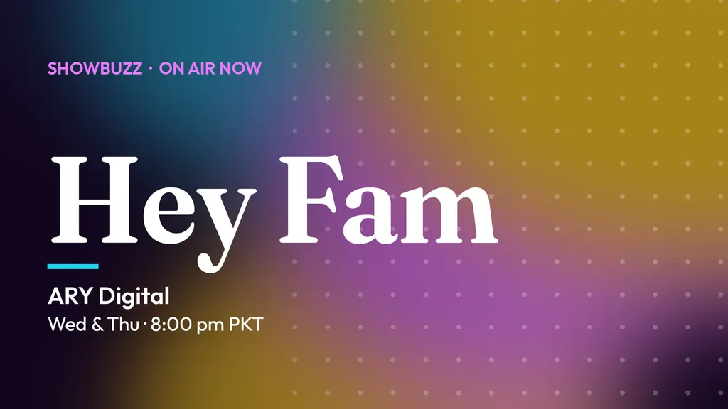 ShowBuzz title card for Hey Fam: ARY Digital, Wed & Thu · 8:00 pm PKT