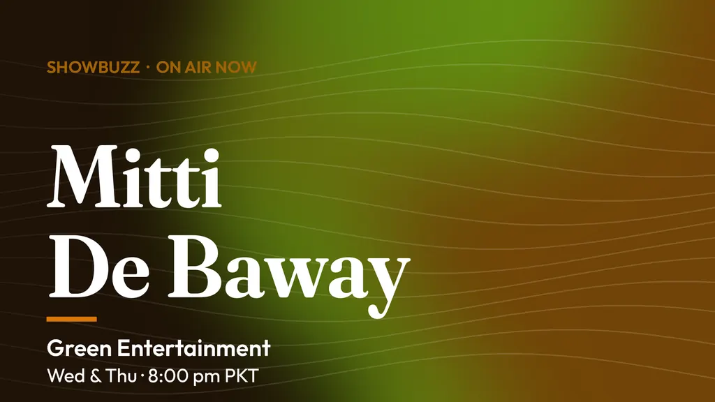 ShowBuzz title card for Mitti De Baway: Green Entertainment, Wed & Thu · 8:00 pm PKT