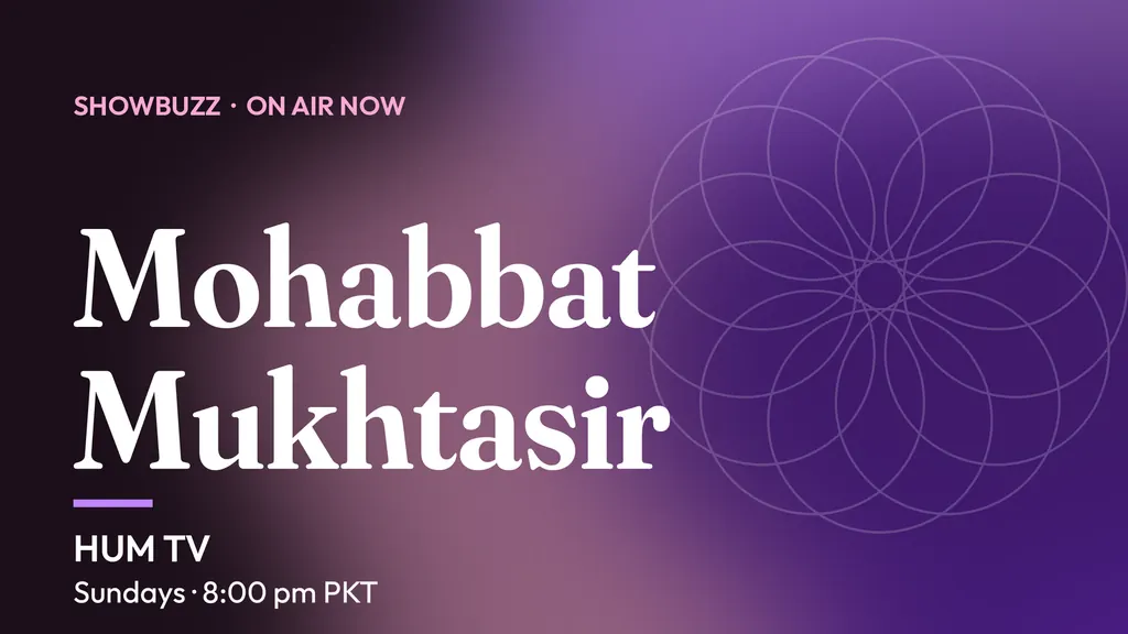 ShowBuzz title card for Mohabbat Mukhtasir: HUM TV, Sundays · 8:00 pm PKT