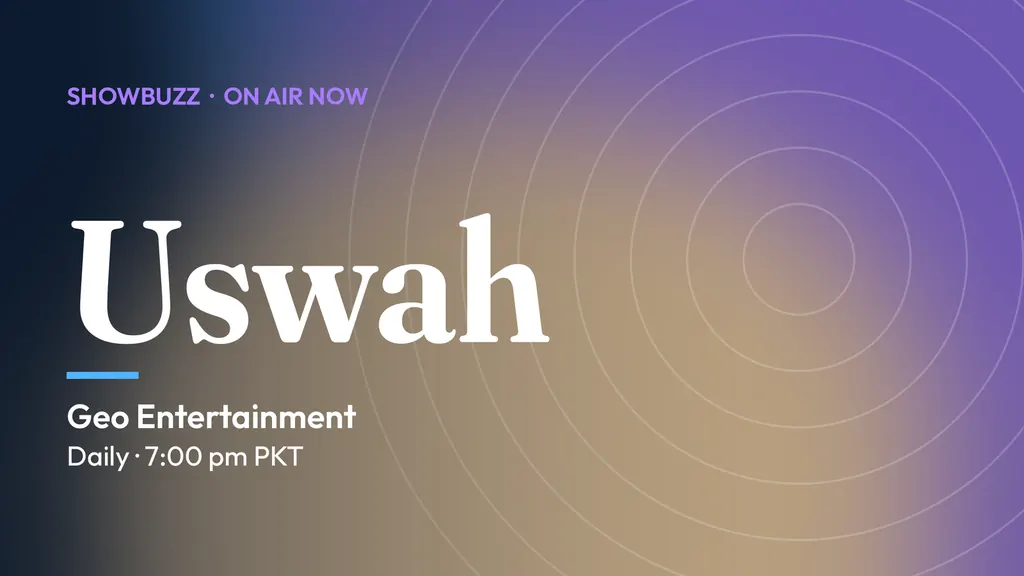 ShowBuzz title card for Uswah: Geo Entertainment, Daily · 7:00 pm PKT